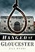 Hanged at Gloucester