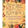Going Wild in the Kitchen: The Fresh & Sassy Tastes of Vegetarian Cooking