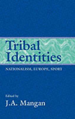 Tribal Identities: Nationalism, Europe, Sport (Sport in the Global Society)