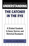 Understanding The Catcher in the Rye: A Student Casebook to Issues, Sources, and Historical Documents (The Greenwood Press "Literature in Context" Series)
