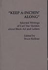 "Keep A-Inchin' Along": Selected Writings of Carl Van Vechten about Black Art and Letters (Contributions in Afro-American and African Studies, No. 45) "Keep A-Inchin' Along": Selected Writings of Carl Van Vechten about Black Art and Letters (Contributions in Afro-American and African Studies, No. 45)