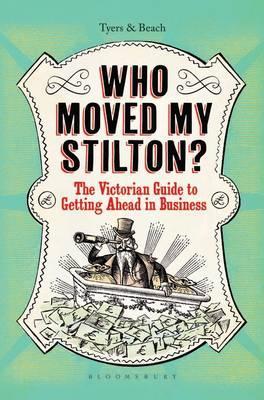 Who Moved My Stilton?: The Victorian Guide to Getting Ahead in Business (Unknown Binding)