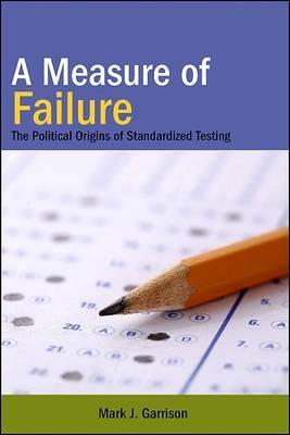 A Measure of Failure: The Political Origins of Standardized Testing