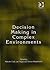 Decision Making in Complex Environments