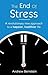 The End Of Stress: A revolutionary new approach to a happier, healthier life