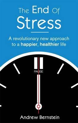 The End Of Stress: A revolutionary new approach to a happier, healthier life