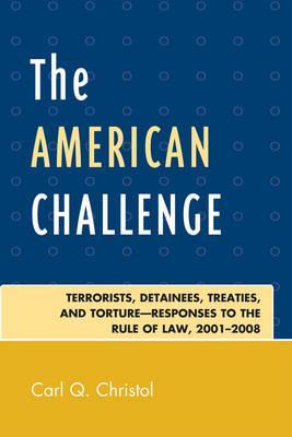 The American Challenge: Terrorists, Detainees, Treaties, and Torture-Responses to the Rule of Law, 2001-2008