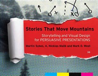 Stories that Move Mountains: Storytelling and Visual Design for Persuasive Presentations (Paperback)
