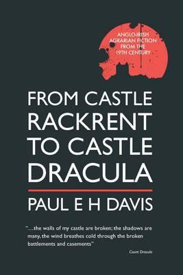 From Castle Rackrent to Castle Dracula: Anglo-irish Agrarian Fiction in the Nineteenth Century