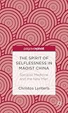 Spirit of Selflessness in Maoist China: Socialist Medicine and the New Man
