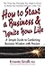 How to Start a Business & Ignite Your Life: A Simple Guide to Combining Business Wisdom with Passion