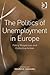 The Politics of Unemployment in Europe: Policy Responses and Collective Action