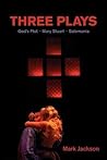 Three Plays: God's Plot, Mary Stuart, Salomania Three Plays: God's Plot, Mary Stuart, Salomania