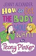 How to Get the Body You Want by Peony Pinker