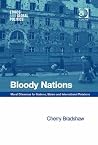 Bloody Nations: Moral Dilemmas for Nations, States and International Relations (Ethics and Global Politics)