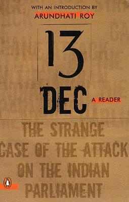 13 December, a Reader: The Strange Case of the Attack on the Indian Parliament (Hardcover)