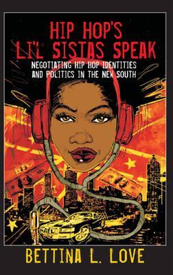 Hip Hop’s Li’l Sistas Speak: Negotiating Hip Hop Identities and Politics in the New South (Counterpoints)