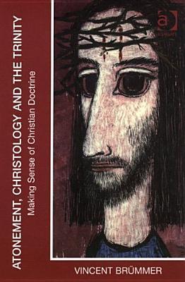 Atonement, Christology and the Trinity: Making Sense of Christian Doctrine