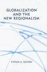 Globalization and the New Regionalism: Global Markets, Domestic Politics and Regional Cooperation Globalization and the New Regionalism: Global Markets, Domestic Politics and Regional Cooperation