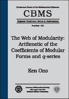 The Web of Modularity: Arithmetic of the Coefficients of Modular Forms and Q-Series (CBMS Regional Conference Series in Mathematics)