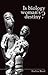 Is Biology Woman’s Destiny? by Evelyn Reed Is Biology Woman’s Destiny? by Evelyn Reed