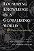 Localizing Knowledge in a Globalizing World: Recasting the Area Studies Debate (Modern Intellectual and Political History of the Middle East)