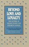Beyond Love and Loyalty: The Letters of Thomas Wolfe and Elizabeth Nowell, Together with 'no More Rivers, a Story By Thomas Wolfe Beyond Love and Loyalty: The Letters of Thomas Wolfe and Elizabeth Nowell, Together with 'no More Rivers, a Story By Thomas Wolfe