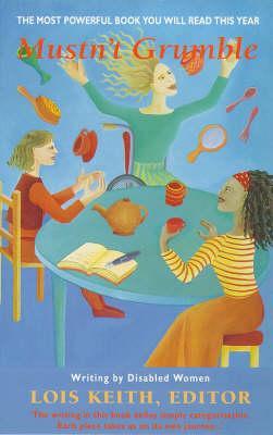 Mustn't Grumble : An Anthology of Writing by Disabled Women