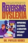 Reversing Dyslexia: Improving Learning and Behavior Without Drugs