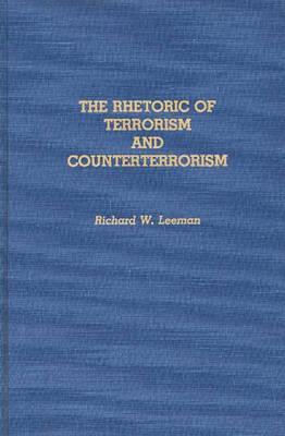 The Rhetoric of Terrorism and Counterterrorism: (Contributions to the Study of Mass Media and Communications)
