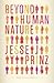 Beyond Human Nature