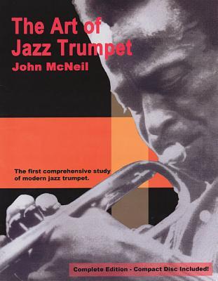 John McNeil: The Art of Jazz Trumpet | Intermediate to Advanced Trumpet Instruction Book with Online Audio | Modern Jazz Articulation Valve Technique Alternate Fingerings and Soloing Method