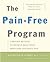 The Pain-Free Program: A Proven Method to Relieve Back, Neck, Shoulder, and Joint Pain