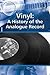 Vinyl: A History of the Ana...
