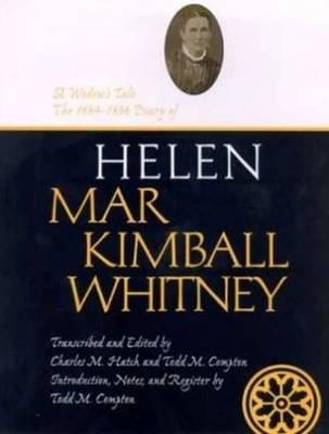 A Widow's Tale: The 1884-1896 Diary of Helen Mar Kimball Whitney (Life Writings of Frontier Women, Vol. 6)