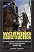 Working Construction: Why White Working-Class Men Put Themselves―and the Labor Movement―in Harm's Way