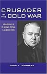 Crusader in the Cold War: A Biography of Fr. John F. Cronin, S.S. (1908-1994) Crusader in the Cold War: A Biography of Fr. John F. Cronin, S.S. (1908-1994)