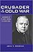 Crusader in the Cold War: A Biography of Fr. John F. Cronin, S.S. (1908-1994)