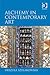 Alchemy in Contemporary Art by Urszula Szulakowska