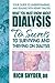 What You Must Know About Dialysis: Ten Secrets to Surviving and Thriving on Dialysis