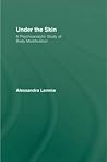 Under the Skin: A Psychoanalytic Study of Body Modification (The New Library of Psychoanalysis 'Beyond the Couch' Series)