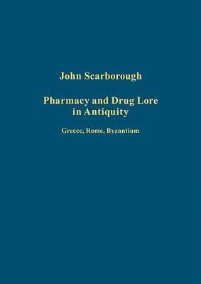 Pharmacy and Drug Lore in Antiquity: Greece, Rome, Byzantium (Variorum Collected Studies)
