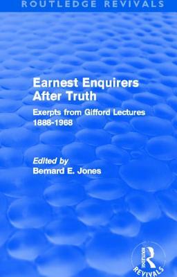 Earnest Enquirers After Truth: A Gifford Anthology: excerpts from Gifford Lectures 1888-1968 (Routledge Revivals)