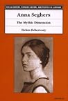 Anna Seghers: The Mythic Dimension (Social History, Popular Culture, And Politics In Germany)