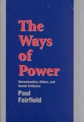 The Ways of Power: Hermeneutics, Ethics, and Social Criticism