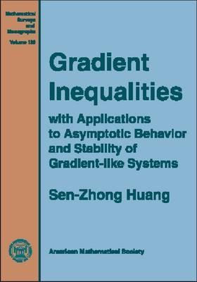 Gradient Inequalities: With Applications to Asymptotic Behavior And Stability of Gradient-like Systems (Mathematical Surveys and Monographs)