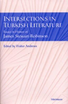Intersections in Turkish Literature: Essays in Honor of James Stewart-Robinson