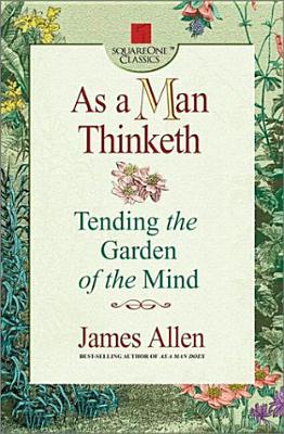 As a Man Thinketh: Tending the Garden of the Mind
