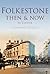 Folkestone Then & Now