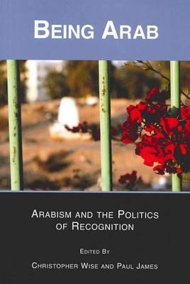 Being Arab: Arabism and the Politics of Recognition